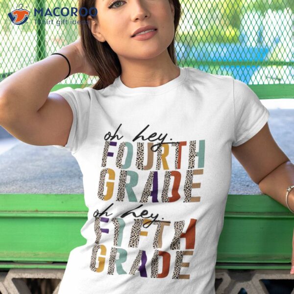 Teachers Back To School Students Oh Hey Fourth Fifth Grade Shirt