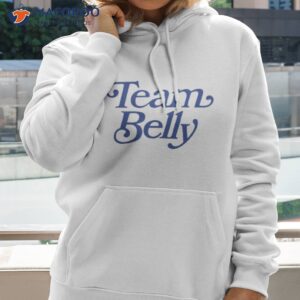 Team Belly Shirt 1 team belly shirt hoodie