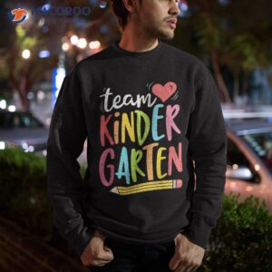 team kindergarten teacher student funny back to school gifts shirt sweatshirt