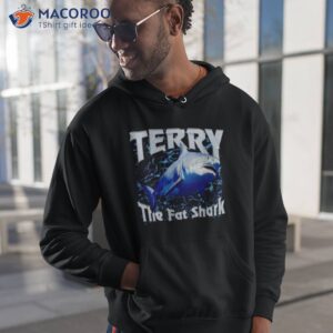 terry the fat shark shirt 3 hoodie 1