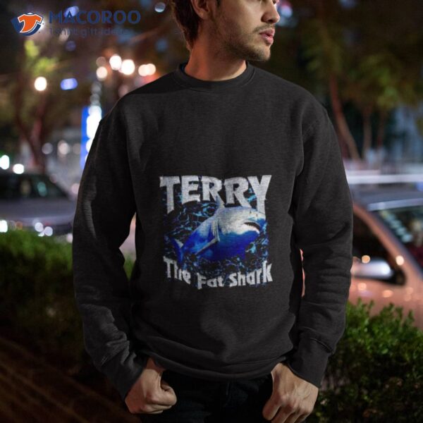 Terry The Fat Shark Shirt