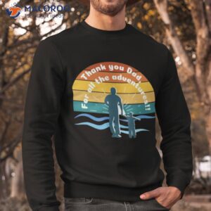 thank you dad for all the adventures shirt sweatshirt