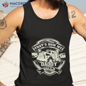 That’s How My Daddy Rolls Shirt 3 thats how my daddy rolls shirt tank top 3