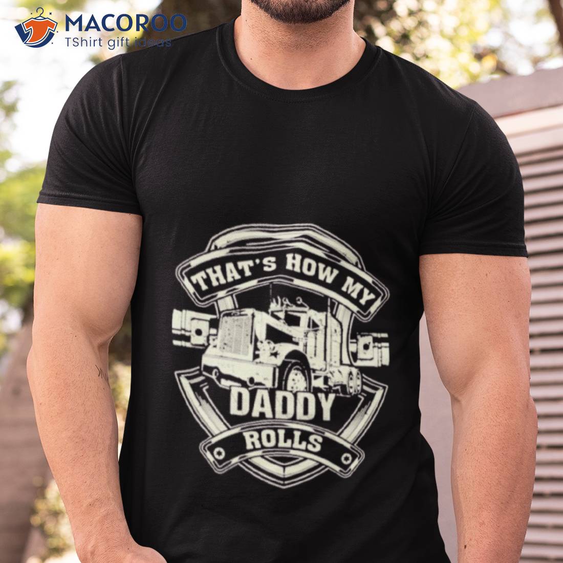 That’s How My Daddy Rolls Shirt That’s How My Daddy Rolls Shirt