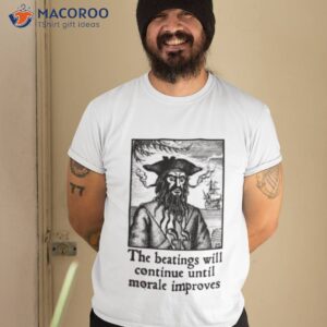 the beatings will continue until morale improves shirt 2 tshirt 2