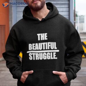 The Beautiful Struggle Shirt