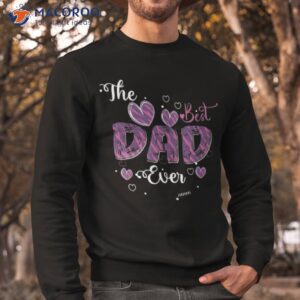 the best dad ever father s day shirt sweatshirt