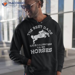 the best dads have daughters who ride horses horse lover shirt hoodie 1