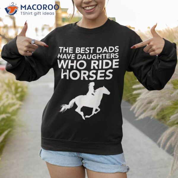 The Best Dads Have Daughters Who Ride Horses Horse Lover Shirt