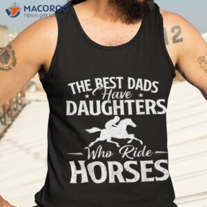 the best dads have daughters who ride horses horse lover shirt tank top 3 1