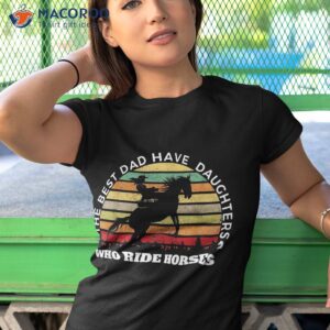 the best dads have daughters who ride horses shirt tshirt 1