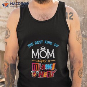 the best kind of mom raises a miami heat shirt tank top
