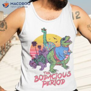 the bodacious period shirt tank top 3