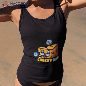 The Cheesy Dad Mac N’ Cheese 2023 Shirt 3 the cheesy dad mac n cheese 2023 shirt tank top 2