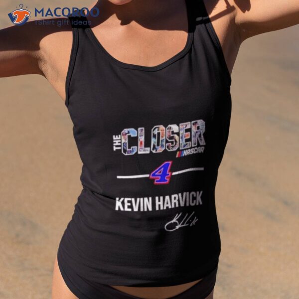 The Closer Kevin Harvick 4 Signature Shirt