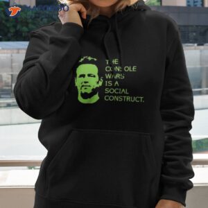 The Console Wars Is A Social Construcshirt 1 the console wars is a social construct shirt hoodie