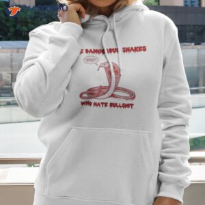 the dangerous snake who hate bullshit dave hill shirt hoodie