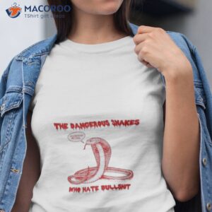 the dangerous snake who hate bullshit dave hill shirt tshirt