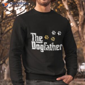 the dogfather dad fathers day gift cute idea shirt sweatshirt