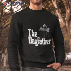 the dogfather shirt dad dog shirt funny father s day tee sweatshirt