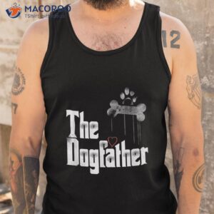 the dogfather shirt dad dog shirt funny father s day tee tank top