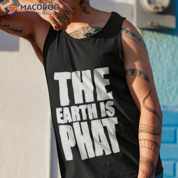 The Earth Is Phat Trust The Scientism Shirt