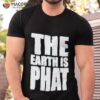 The Earth Is Phat Trust The Scientism Shirt