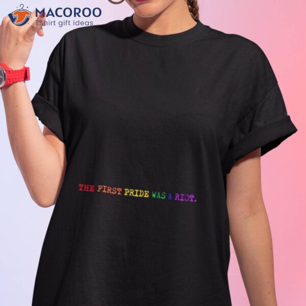 The First Pride Was A Riot Lgbtq Shirt