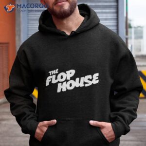 the flop house shirt hoodie