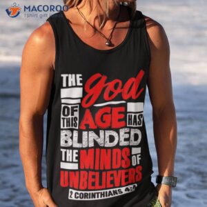 the god of this age has blinded the minds of unbelievers shirt tank top