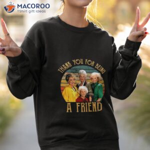 the golden girls thank you for being a friends shirt sweatshirt 2