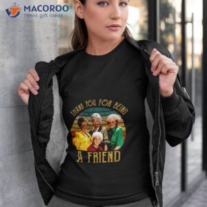 The Golden Girls Thank You For Being A Friends Shirt
