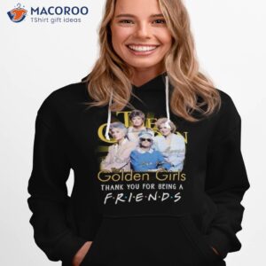 the golden girls thank you for being a friends signatures 2023 shirt hoodie 1