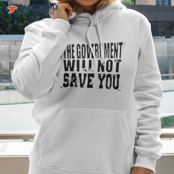 The Government Will Not Save You 2023 Shirt