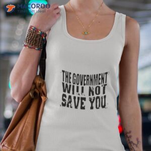 the government will not save you 2023 t shirt tank top 4