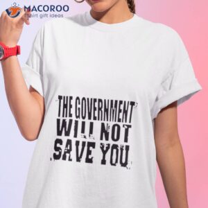 the government will not save you 2023 t shirt tshirt 1