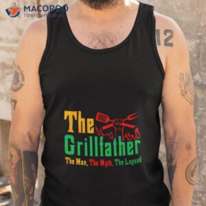 the grillfather the man the myth the legend shirt tank top