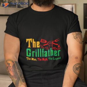 The Grillfather The Man The Myth The Legend Shirt