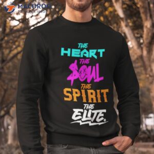 The Heart The Soul The Spirit The Elite Shirt 2 the heart the soul the spirit the elite shirt sweatshirt