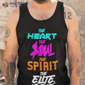 The Heart The Soul The Spirit The Elite Shirt 3 the heart the soul the spirit the elite shirt tank top