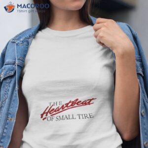 the heartbeat of small tire shirt tshirt