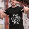 The Kicker Kicks Ass Shirt