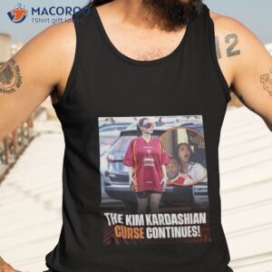 The Kim Kardashian Curse Continues Shirt 3 the kim kardashian curse continues shirt tank top 3
