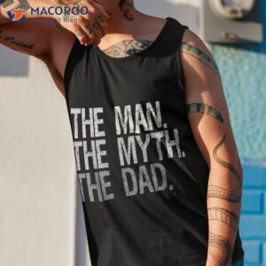 the man myth dad shirt tank top 1