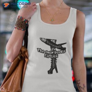 The Only Boots I’ll Lick Shirt 2 the only boots ill lick shirt tank top 4