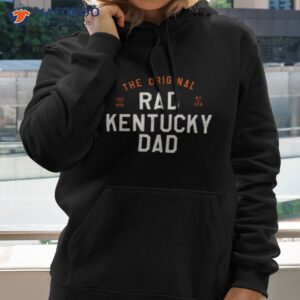 the original rad kentucky dad shirt hoodie