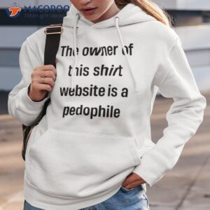 the owner of this shirt is a pedophile shirt hoodie 3