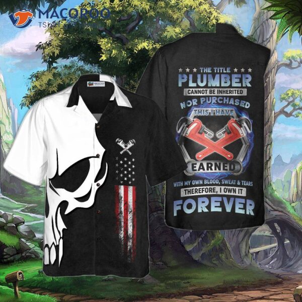 The Plumber Wore A Proud Skull Hawaiian Shirt.