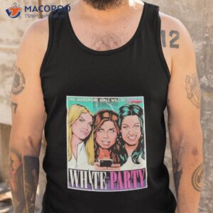 the wardrobe girls will be furious white party shirt tank top