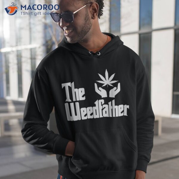 The Weed-father Fathers Day Gift For Dad Cannabis 420 Stoner Shirt